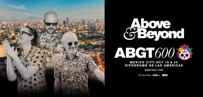 NEWS: Above & Beyond Announces Details for the Group Therapy 600 Celebration in Mexico City